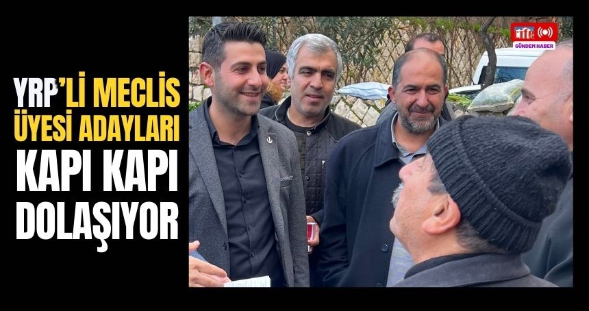 YRP’li Meclis Üyeleri kapı kapı dolaşıyor