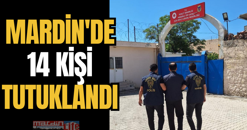 Mardin’de 14 kişi tutuklandı