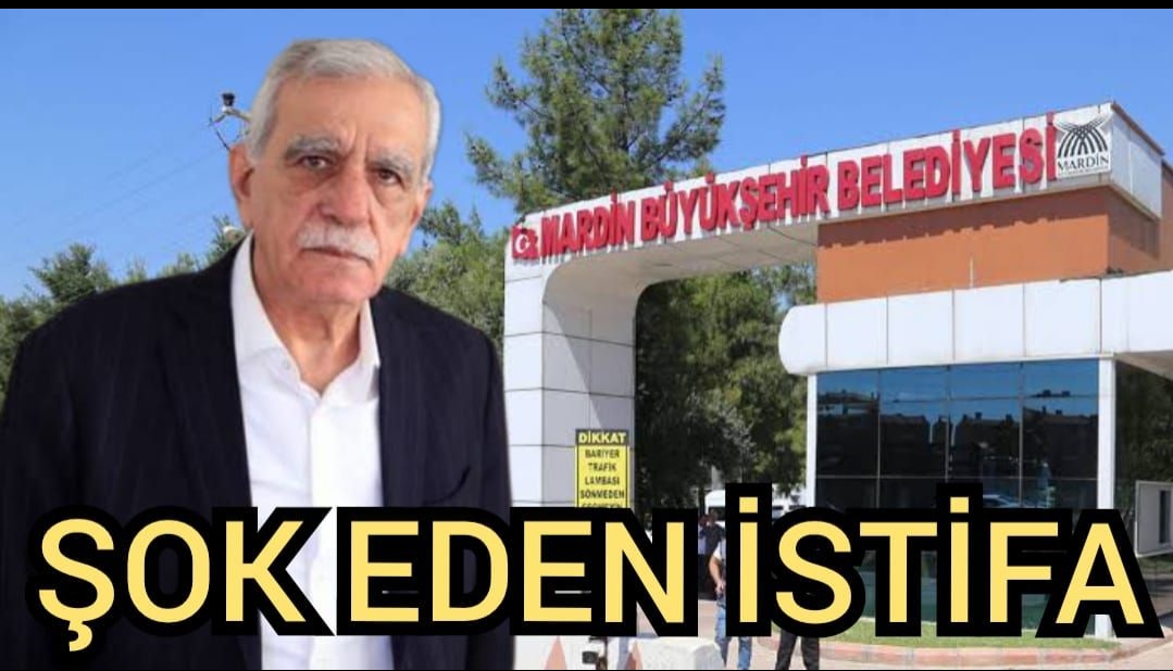 Mardin Büyükşehir’de Ahmet Türk’ü ŞOK eden İstifa