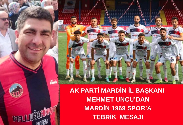AK Parti Mardin İl Başkanı Mehmet Uncu’dan Mardin 1969 Spor’a Tebrik Mesajı