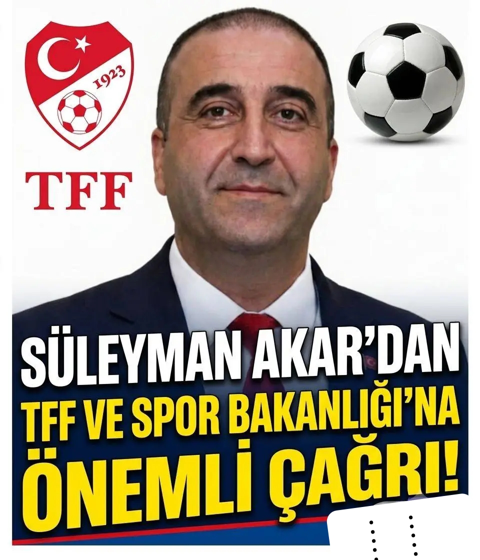 SÜLEYMAN AKAR’DAN TFF VE SPOR BAKANLIĞI’NA ÇAĞRI
